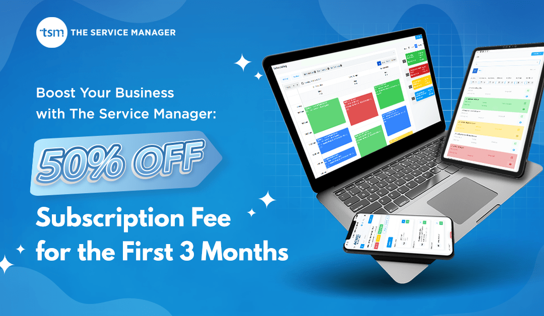 Boost Your Business with The Service Manager: 50% OFF Subscription Fee for the First 3 Months