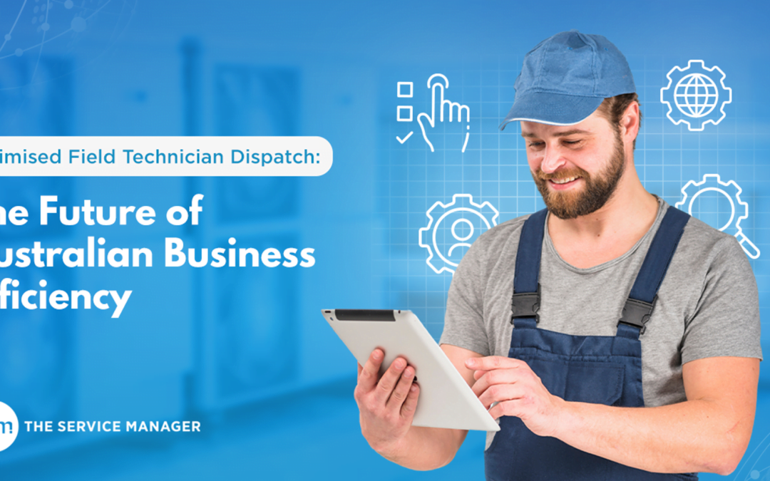Optimised Field Technician Dispatch: The Future of Australian Business Efficiency