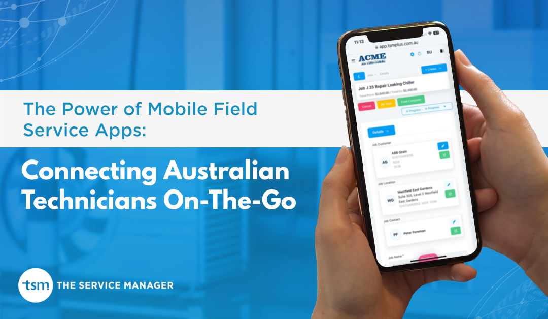 The Power of Mobile Field Service Apps: Connecting Australian Technicians On-The-Go